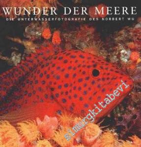 Wunder der Meere. Die Unterwasserfotografie des Norbert Wu (Gebundene Ausgabe)  -