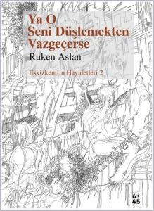 Ya O Seni Düşlemekten Vazgeçerse : Eskizkent'in Hayaletleri 2 -        2025