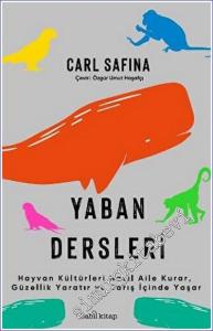 Yaban Dersleri - Hayvan Kültürleri Nasıl Aile Kurar Güzellik Yaratır ve Barış İçinde Yaşar -        2023