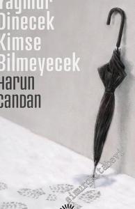 Yağmur Dinecek Kimse Bilmeyecek -