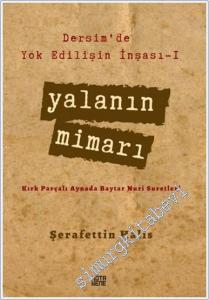 Yalanın Mimarı : Dersim'de Yok Edilişin İnşası 1 - Kırk Parçalı Aynada Baytar Nuri Suretleri -        2021