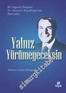 Yalnız Yürümeyeceksin: Bir Sigorta Duayeni Dr. Alaattin Büyükkaya'nın Hatıraları -
