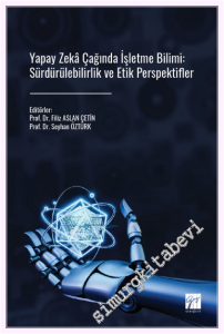 Yapay Zeka Çağında İşletme Bilimi: Sürdürülebilirlik ve Etik Perspektifler -         2026