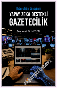 Yapay Zeka Destekli Gazetecilik - Haberciliğin Dönüşümü -