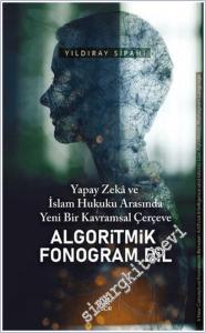 Yapay Zeka ve İslam Hukuku Arasında Yeni Bir Kavramsal Çerçeve : Algoritmik Fonogram Dil -        2025