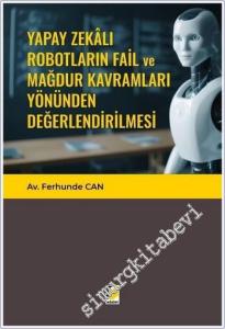 Yapay Zekalı Robotların Fail ve Mağdur Kavramları Yönünden Değerlendirilmesi -