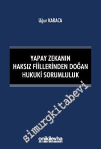 Yapay Zekanın Haksız Fiillerinden Doğan Hukuki Sorumluluk -        2023