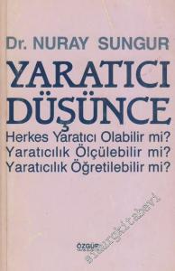 Yaratıcı Düşünce: Herkes Yaratıcı Olabilir mi? Yaratıcılık Ölçülebilir mi? Yaratıcılık Öğretilebilir mi? -