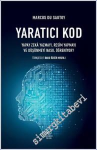 Yaratıcı Kod - Yapay Zeka Yazmayı, Resim Yapmayı ve Düşünmeyi Nasıl Öğreniyor? -        2023