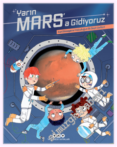 Yarın Mars'a Gidiyoruz : Kızıl Gezegene Yolculuğun İlk Seyir Defteri -         2025