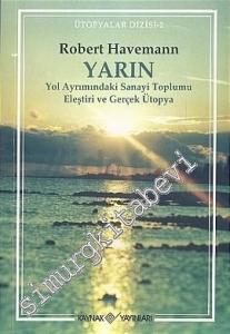 Yarın: Yol Ayrımındaki Sanayi Toplumu Eleştrisi ve Gerçek Ütopya -
