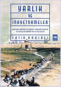 Yarlık ve İnayetnameler : Harvard Üniversitesindeki Yarkend Hanlığı ve Hocalar Dönemi'ne Ait Belgeler -         2023