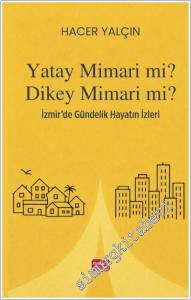 Yatay Mimari Mi? Dikey Mimari Mi? : İzmir'de Gündelik Hayatın İzleri -        2025