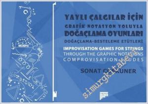 Yaylı Çalgılar İçin Grafik Notasyon Yoluyla Doğaçlama Oyunları -: Doğaçlama Besteleme Etütleri =  Improvisation Games for Strings Through Graphic Notation : Comprovisation Études -        2024