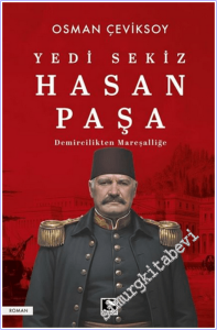 Yedi Sekiz Hasan Paşa : Demircilikten Mareşalliğe -        2026