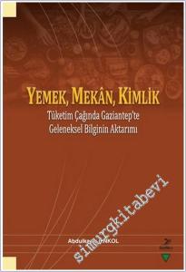 Yemek Mekan Kimlik : Tüketim Çağında Gaziantep'te Geleneksel Bilginin Aktarımı -        2026