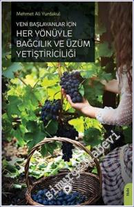 Yeni Başlayanlar İçin Her Yönüyle Bağcılık ve Üzüm Yetiştiriciliği -        2023