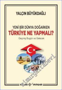 Yeni Bir Dünya Doğarken Türkiye Ne Yapmalı : Geçmiş Bugün Gelecek -        2022