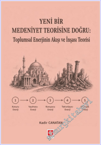 Yeni Bir Medeniyet Teorisine Doğru : Toplumsal Enerjinin Akışı ve İnşası Teorisi -