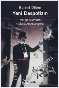 Yeni Despotizm : Eski Bir Canavarın Yeniden Canlandırılması -        2024