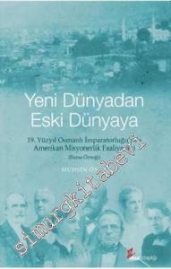 Yeni Dünyadan Eski Dünyaya: 19. Yüzyıl Osmanlı İmparatorluğu'nda Amerikan Misyonerlik Faaliyetleri - Bursa Örneği -        2013