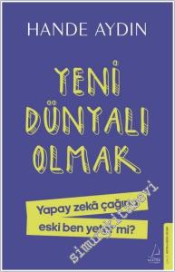Yeni Dünyalı Olmak : Yapay Zekâ Çağına Eski Ben Yeter mi -        2025