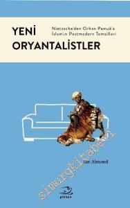 Yeni Oryantalistler: Nietzsche'den Orhan Pamuk'a İslâm'ın Postmodern Temsilleri -