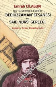 Yeni Paradigmanın Eşiğinde Bediüzzaman Efsanesi ve Said Nursi Gerçeği: Yabancı Arşiv Belgeleriyle -