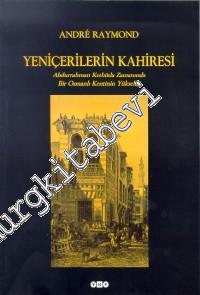 Yeniçerilerin Kahiresi: Abdurrahman Kethüda Zamanında Bir Osmanlı Kentinin Yükselişi -        1999