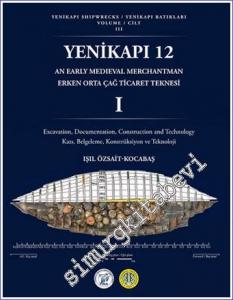 Yenikapı 12 Erken Ortaçağ Teknesi 1 : Kazı, Belgeleme, Konstrüksiyon ve Teknoloji - Yenikapı Batıkları Cilt 3 -        2022