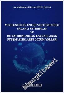 Yenilenebilir Enerji Sektöründeki Yabancı Yatırımlar ve Bu Yatırımlardan Kaynaklanan Uyuşmazlıkların Çözüm Yolları -        2023