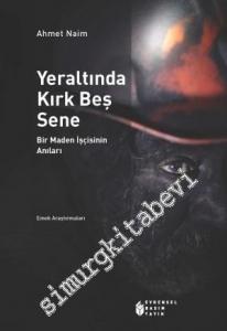 Yeraltında Kırk Beş Sene: Bir Maden İşçisinin Anıları -