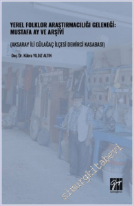 Yerel Folklor Araştırmacılığı Geleneği: Mustafa Ay ve Arşivi (Aksaray İli Gülağaç İlçesi Demirci Kasabası) -        2026