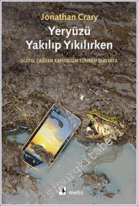 Yeryüzü Yakılıp Yıkılırken Dijital Çağdan Kapitalizm Sonrası Dünyaya -        2023