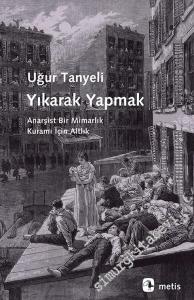 Yıkarak Yapmak: Anarşist Bir Mimarlık Kuramı İçin Altlık -        2023