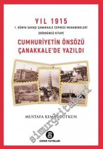 Yıl 1915 1. Dünya Savaşı Çanakkale Cephesi Muharebeleri (Dördüncü Kitap) Cumhuriyetin Önsözü Çanakkale'de Yazıldı -