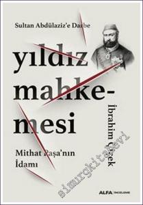 Yıldız Mahkemesi: Sultan Abdülaziz'e Darbe, Mithat Paşa'nın İdamı -        2022