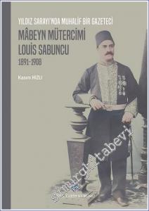 Yıldız Sarayı'nda Muhalif Bir Gazeteci Mâbeyn Mütercimi Lois Sabuncu (1891 - 1908) -        2022
