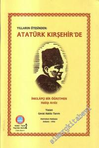 Yılların Ötesinden Atatürk Kırşehir'de: İnkılapçı Bir Öğretmen Habip Arıöz (TIPKI BASIM) -