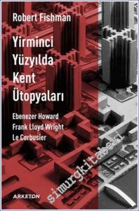 Yirminci Yüzyılda Kent Ütopyaları: Ebenezer Howard, Frank Lloyd Wright, Le Corbusier -        2024