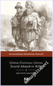 Yokluk Devletinin Sultanı Seyyid Ahmed er-Rifai - 1 : Kurumsallaşma Döneminde Tasavvuf -        2026