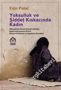 Yoksulluk ve Şiddet Kıskacında Kadın: Mücadelede Örnek Olaylarla Birlikte Kadın İstihdamının Önemi Mevcut Politikalar ve Uygulama Örnekleri -        2017
