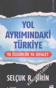 Yol Ayrımındaki Türkiye: Ya Özgürlük Ya Sefalet -