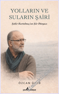 Yolların ve Suların Şairi: Şakir Kurtulmuş'un Şiir Dünyası -        2026