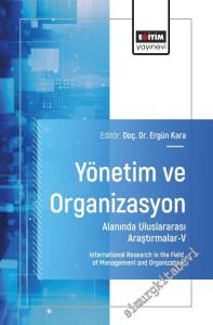Yönetim ve Organizasyon Alanında Uluslararası Araştırmalar - 5 = International Research in the Field of Management and Organization -        2025