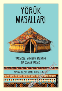 Yörük Masalları: Varmışla Yokmuş Arasında Bir Zaman Varmış -