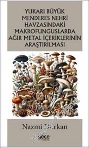 Yukarı Büyük Menderes Nehri Havzasındaki Makrofunguslarda Ağır Metal İçeriklerinin Araştırılması -        2023
