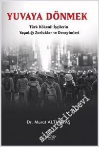Yuvaya Dönmek: Türk Kökenli İşçilerin Yaşadığı Zorluklar ve Deneyimleri -        2025