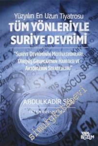 Yüzyılın En Uzun Tiyatrosu: Tüm Yönleriyle Suriye Devrimi (2011 - 2016) Suriye Devriminin Motivasyonları, Direniş Gruplarının Haritası ve Aktörlerin Stratejileri -
