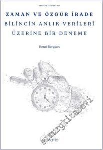Zaman ve Özgür İrade : Bilincin Anlık Verileri Üzerine Bir Deneme -        2025